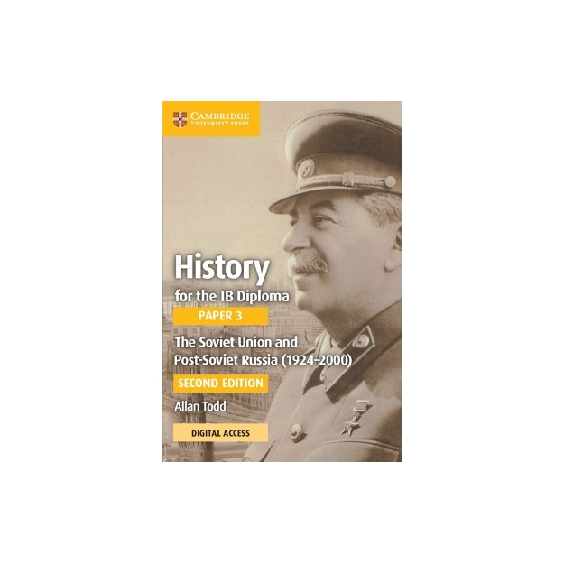 HISTORY FOR THE IB DIPLOMA PAPER 3 THE SOVIET UNION AND POST-SOVIET RUSSIA (1924–2000) COURSEBOOK WITH DIGITAL ACCESS (2 YEARS)