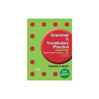 GRAMMAR   VOCABULARY PRACTICE B2 UPPER-INTERMEDIATE TCHRS (+ GLOSSARY) 2ND ED