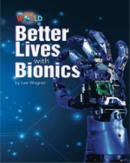 OUR WORLD READERS: BETTER LIVES WITH BIONICS - BRET. ED.