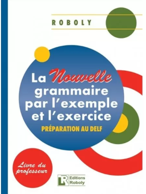 LA NOUVELLE GRAMMAIRE PAR LEXAMPLE ET LEXERCICE PROFESSEUR