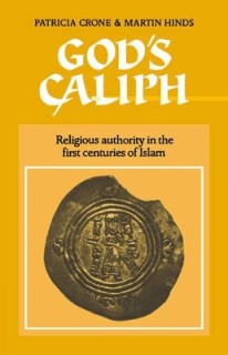 GODS CALIPH: RELIGIOUS AUTHORITY IN THE FIRST CENTURIES OF ISLAM