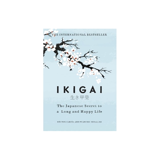 IKIGAI : THE JAPANESE SECRET TO A LONG AND HAPPY LIFE