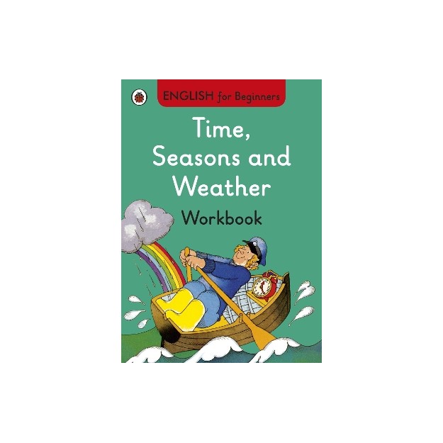ENGLISH FOR BEGINNERS : TIME, SEASONS AND WEATHER WORKBOOK PB