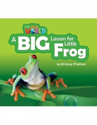 OUR WORLD 2: A BIG LESSON FOR LITTLE FROG - AME