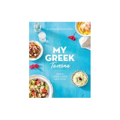 MY GREEK TAVERNA: TAKING GREEK CUISINE BACK HOME PB
