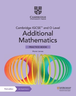 CAMBRIDGE IGCSE™ AND O LEVEL ADDITIONAL MATHEMATICS PRACTICE BOOK WITH DIGITAL VERSION (2 YEARS ACC