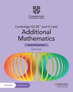CAMBRIDGE IGCSE™ AND O LEVEL ADDITIONAL MATHEMATICS PRACTICE BOOK WITH DIGITAL VERSION (2 YEARS ACC