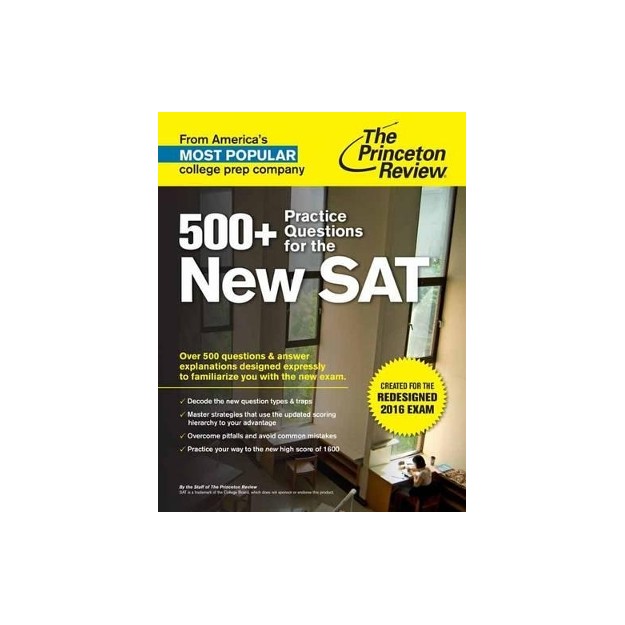 500+ PRACTICE QUESTION FOR THE NEW SAT: CREATED FOR THE REDESIGNED 2016 EXAM