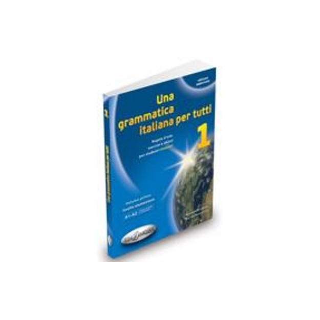 UNA GRAMMATICA ITALIANA PER TUTTI 1 A1 + A2 N/E