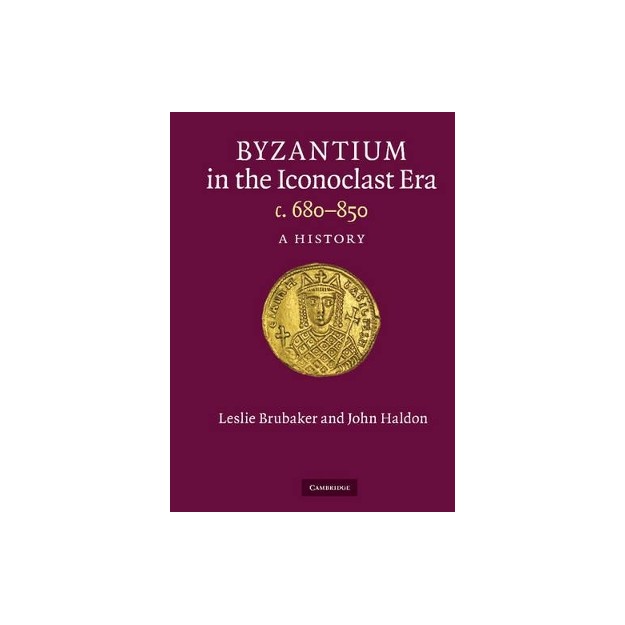 BYZANTIUM IN THE ICONOCLAST ERA C. 680 - 850: A HISTORY  HC