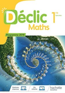 DECLIC MATHS 1ERE - ED. 2019 METHODE