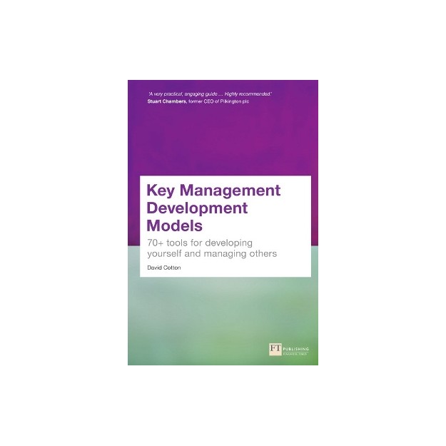 KEY MANAGEMENT DEVELOPMENT MODELS: 70+ TOOLS FOR DEVELOPING YOURSELF AND MANAGING OTHERS  PB