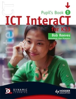 ICT INTERACT FOR KEY STAGE 3 DYNAMIC LEARNING - PUPILS BOOK 1