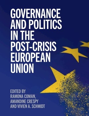 GOVERNANCE AND POLITICS IN THE POST-CRISIS EUROPEAN UNION