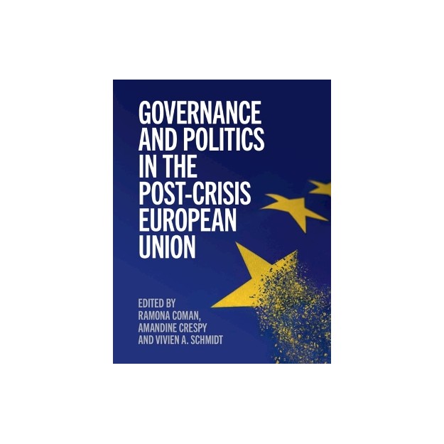 GOVERNANCE AND POLITICS IN THE POST-CRISIS EUROPEAN UNION