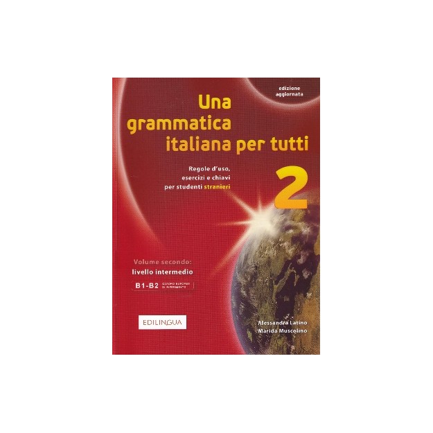 UNA GRAMMATICA ITALIANA PER TUTTI 2 B1 + B2 N/E