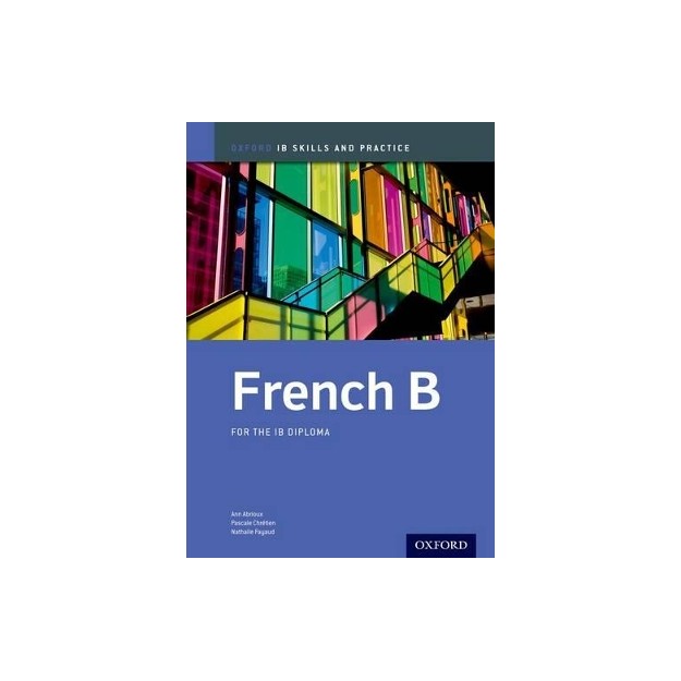 IB FRENCH B : SKILLS AND PRACTICE FOR THE IB DIPLOMA PB