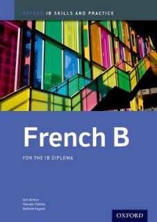 IB FRENCH B : SKILLS AND PRACTICE FOR THE IB DIPLOMA PB