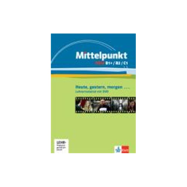 MITTELPUNKT NEU B1+, B2   C1, GESTERN, HEUTE, MORG, LEHRERMATERIAL (+ DVD)