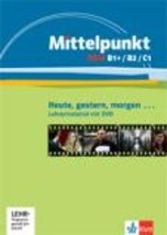 MITTELPUNKT NEU B1+, B2 C1, GESTERN, HEUTE, MORG, LEHRERMATERIAL (+ DVD)