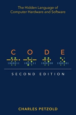 CODE : THE HIDDEN LANGUAGE OF COMPUTER HARDWARE AND SOFTWARE 2ND ED